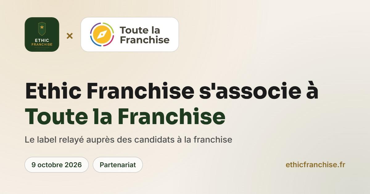 Ethic Franchise et Toute la Franchise s'associent pour mieux informer les candidats à la franchise